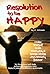 RESOLUTION to be HAPPY - Banish Stress & Anxiety Forever: 30 proactive self help actions to improve your health, relationships & business