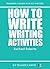 How To Write Writing Activi...
