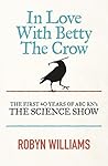 In Love With Betty The Crow by Robyn Williams