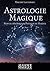 Astrologie Magique: Manuel d’Astrologie Pratique du Magiste (French Edition)