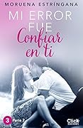 MI ERROR FUE Confiar en ti. Parte II