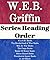 W.E.B. Griffin: Series Reading Order: M.A.S.H. Books, The Brotherhood of War Books, Men at War Books, The Corps Books, Badge of Honor Books, Presidential Agent Books by W.E.B. Griffin