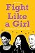 Fight Like a Girl: 50 Feminists Who Changed the World