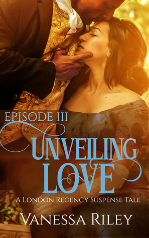 Unveiling Love: Episode III (A London Regency Romance Suspense Tale, #3)