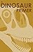 A Dinosaur Primer; Second Edition