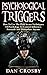 Psychological Triggers: How To Use The Dark Secret Techniques Of Psychology To Control, Influence, Persuade And Manipulate Anyone