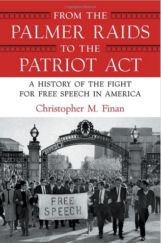 From the Palmer Raids to the Patriot Act: A History of the Fight for Free Speech in America (Hardcover)