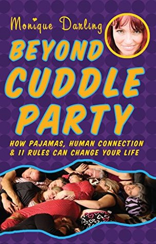 Beyond Cuddle Party: How Pajamas, Human Connection, and 11 Rules Can Change Your Life (Kindle Edition)