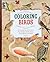 COLORING BIRDS: Over 40 Delightful Pictures With Full Coloring Guides