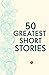 50 Greatest Short Stories
