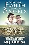 If on this Earth there are Angels: A story of survival and renewal from the Killing Fields of Cambodia