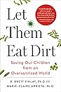 Let Them Eat Dirt by B. Brett Finlay