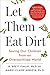 Let Them Eat Dirt: Saving Our Children from an Oversanitized World