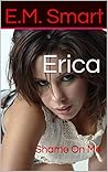 Erica: Shame On Me
