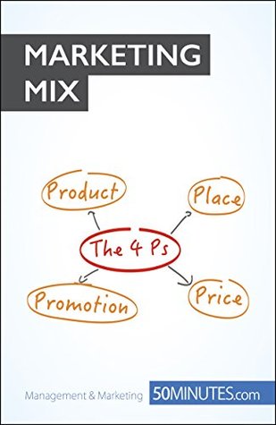 The Marketing Mix: Master the 4 Ps of marketing (Management & Marketing Book 8)