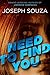 Need To Find You by Joseph Souza Need To Find You by Joseph Souza