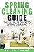Spring Cleaning Guide: The Ultimate Guide to Spring Cleaning, Housekeeping, Home Organization, Car Cleaning, And Decluttering Your Home For A Clutter Free Life