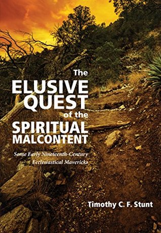 The Elusive Quest of the Spiritual Malcontent: Some Early Nineteenth-Century Ecclesiastical Mavericks (Kindle Edition)