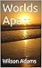 Worlds Apart by Wilson Adams