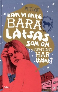 Kan Vi Inte Bara Låtsas Som Om Ingenting Har Hänt?