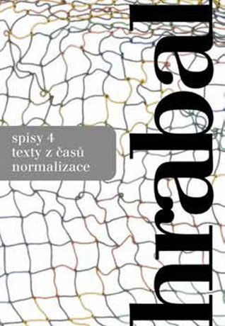 Spisy 4 – Texty z časů normalizace (Spisy Bohumila Hrabala, #4)