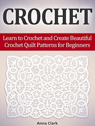Crochet: Learn to Crochet and Create Beautiful Crochet Quilt Patterns for Beginners (crochet, crochet patterns, crocheting,)