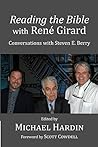 Reading the Bible with Rene Girard: Conversations with Steven E. Berry Reading the Bible with Rene Girard: Conversations with Steven E. Berry
