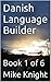Danish Language Builder: Book 1 of 6 (Essential Words Series 19)