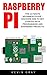 Raspberry Pi: The Ultimate Beginner's Guide - Discover How To Get Started With Programming And Raspberry Projects! (Html, Php, Pi Programming)