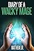 Book 1 - Children's Fantasy: Diary of a Wacky Mage (For fans of Harry Potter, Diary of a Wimpy Kid, Diary of a Minecraft Zombie)