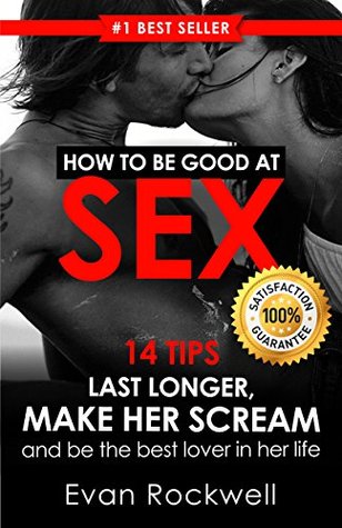 Sex: 14 Best Tips On How To Last Longer, Make Her Scream And Be The Best Lover In Her Life (+FREE Gift Inside) (How To Last Longer In Bed, Attract Women, ... Marriage, Sex Guide) (What Is Sex Book 1)