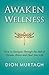 Awaken Wellness: How to Navigate Through the Hell of Chronic Illness and Heal Your Life