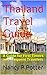 Thailand Travel Guide: A Guide for First Timers and Frequent Travelers