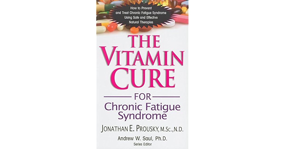 The Vitamin Cure For Chronic Fatigue Syndrome How To Prevent And Treat Chronic Fatigue Syndrome 
