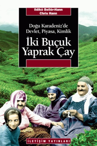 İki Buçuk Yaprak Çay: Doğu Karadeniz'de Devlet, Piyasa, Kimlik