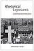 Rhetorical Exposures: Confrontation and Contradiction in US Social Documentary Photography (Albma Rhetoric Cult & Soc Crit)