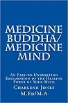 Medicine Buddha/Medicine Mind: An Easy-to-Understand Exploration of the Healing Power of Your Mind Medicine Buddha/Medicine Mind: An Easy-to-Understand Exploration of the Healing Power of Your Mind