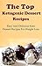 Ketogenic Dessert Recipes: The Top Ketogenic Dessert Recipes For Weight Loss (Ketogenic Diet Cookbook)