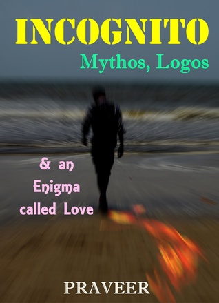 Incognito: Mythos, Logos & an Enigma called Love