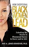How Exceptional Black Women Lead by Avis Jones-Deweever