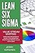 Lean Six Sigma: Value Stream Mapping: Simplified Beginner’s Guide to Eliminating Waste and Adding Value with Lean