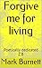 Forgive me for living by Mark Burnett