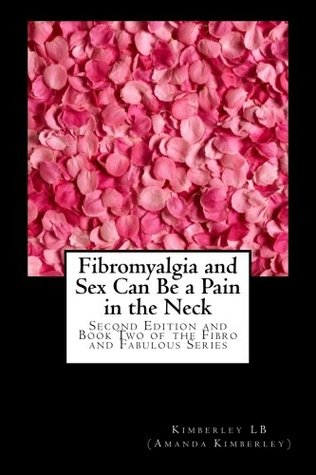 Fibromyalgia and Sex Can Be a Pain in the Neck (The Fibro and Fabulous, #2)