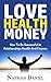 Love Health Money: How To Be Successful In Relationships, Health, And Finance (Wisdom, Mindset, Habits, Successful Living)