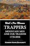 Utah's Pre-Mormon Trappers, Mountain Men, and Fur Traders, 1778-1846