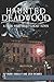 Haunted Deadwood by Mark Shadley
