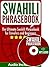 Swahili Phrasebook: The Ultimate Swahili Phrasebook for Travelers and Beginners (Audio Included)
