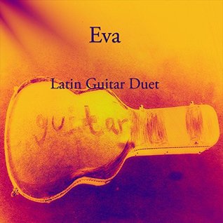 Eva: Latin Guitar Duet (Kindle Edition)