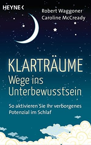 Klarträume – Wege ins Unterbewusstsein: So aktivieren Sie Ihr verborgenes Potenzial im Schlaf (German Edition)