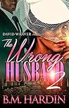 The Wrong Husband 2 by B.M. Hardin